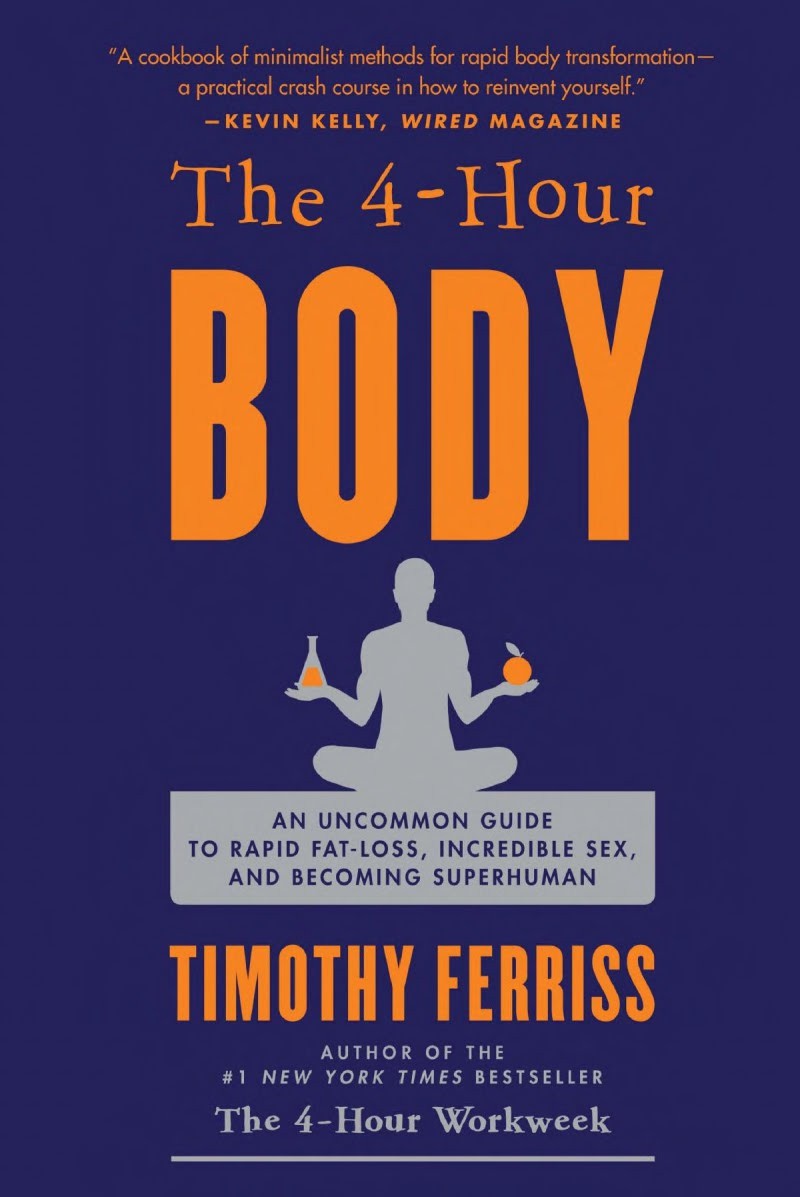 The 4-Hour Body: An Uncommon Guide to Rapid Fat-Loss, Incredible Sex, and Becoming Superhuman