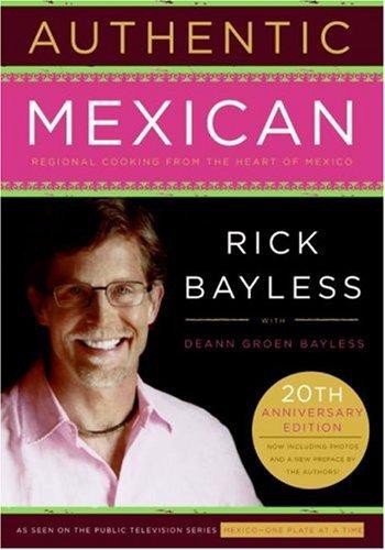 Authentic Mexican 20th Anniversary Ed: Regional Cooking From the Heart of Mexico