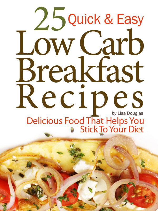 25 Quick & Easy Low Carb Breakfast Recipes: Delicious Food That Helps You Stick to Your Diet