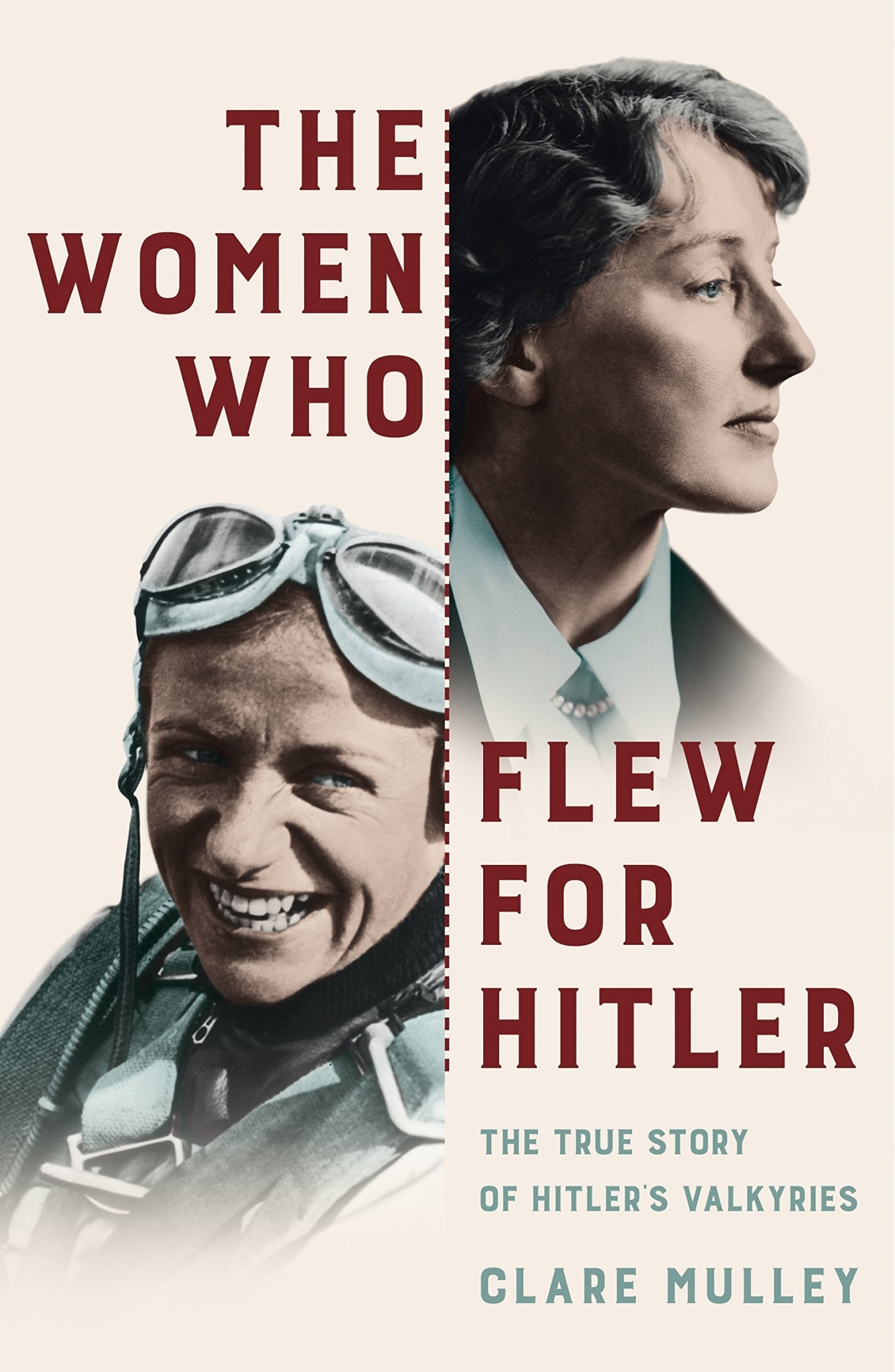 The Women Who Flew for Hitler: The True Story of Hitler's Valkyries