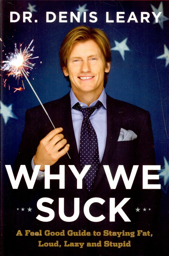Why We Suck: A Feel Good Guide to Staying Fat, Loud, Lazy and Stupid