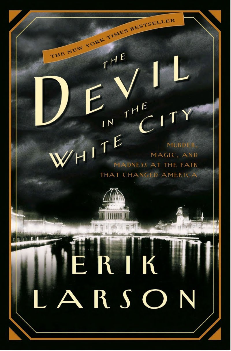 The Devil in the White City: Murder, Magic, and Madness at the Fair That Changed America