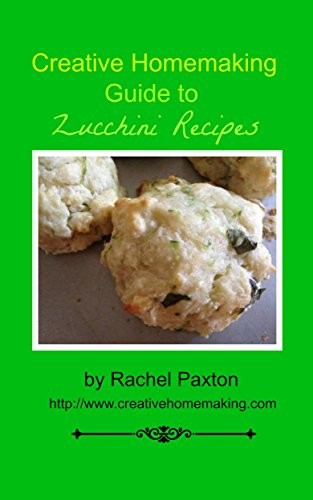 Creative Homemaking Guide to Zucchini Recipes