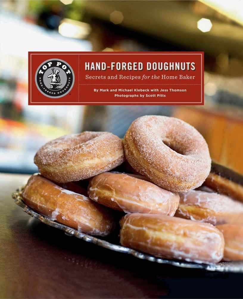 Top Pot Hand-Forged Doughnuts: Secrets and Recipes for the Home Baker