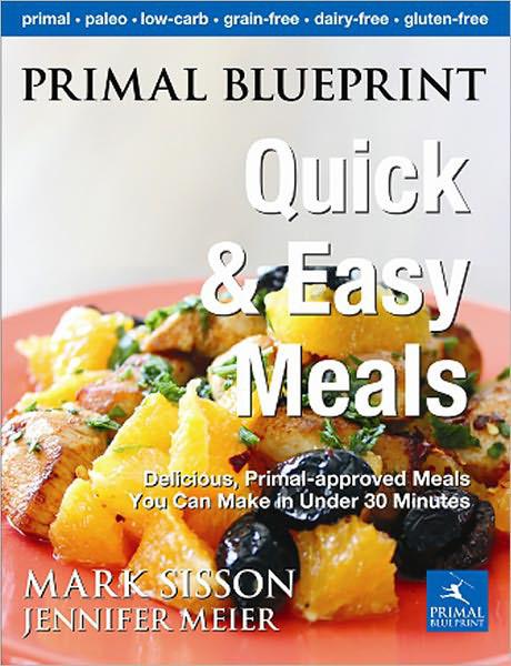 Primal Blueprint Quick and Easy Meals: Delicious Primal-Approved Meals in Twenty Minutes or Less