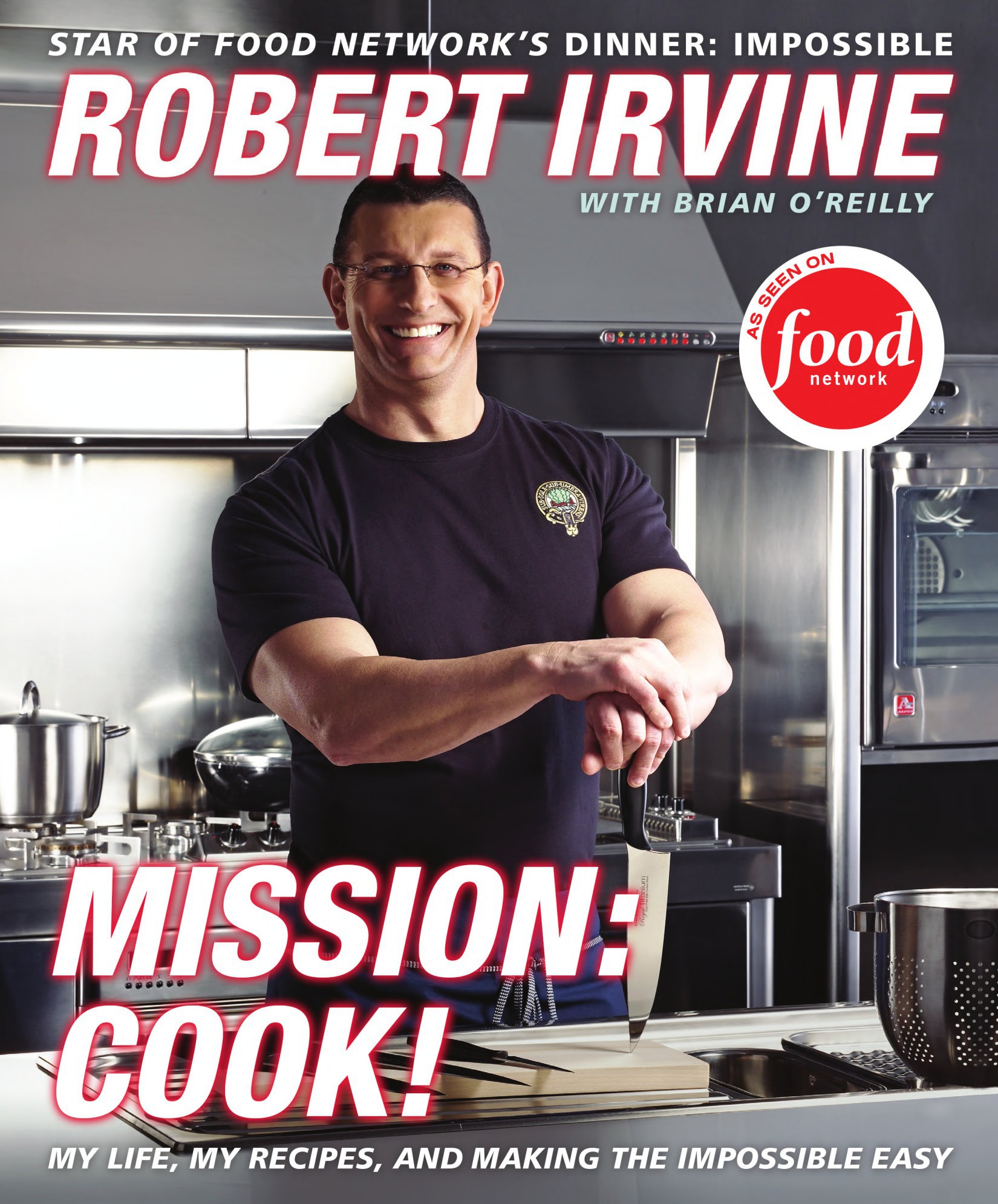 Mission: Cook!: My Life, My Recipes, and Making the Impossible Easy