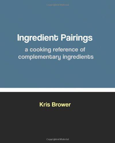 Ingredient Pairings, a Cooking Reference of Complementary Ingredients