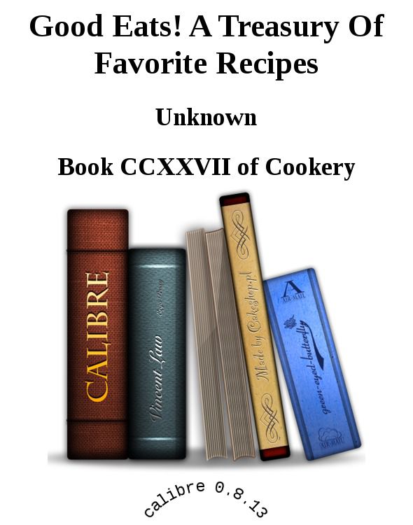 Good Eats! A Treasury Of Favorite Recipes