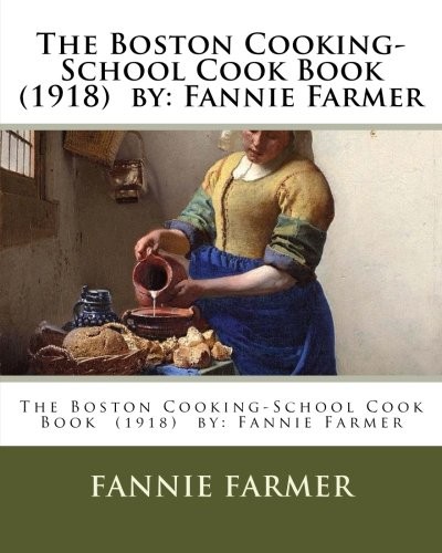 The Boston Cooking-School Cook Book By: Fannie Farmer