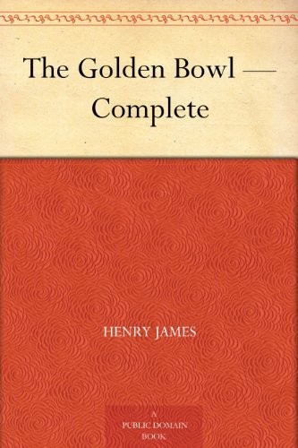The Golden Bowl -Volumes I and II, Complete: 1904, Novel