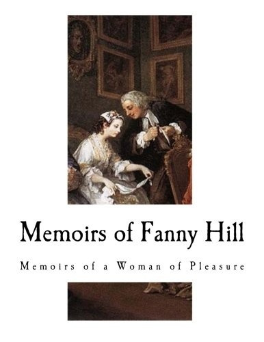 Memoirs of Fanny Hill: A New and Genuine Edition From the Original Text