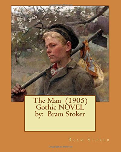 The Man (1905) Gothic Novel By: Bram Stoker