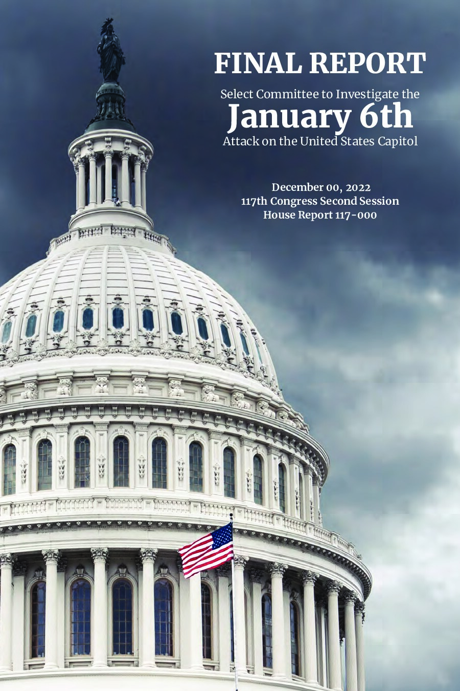 Final Report of The Select Committee To Investigate The January 6th Attack On The United States Capitol