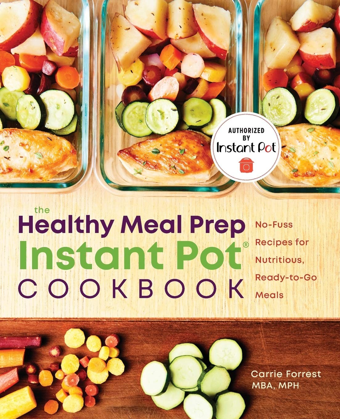 The Healthy Meal Prep Instant Pot® Cookbook: No-Fuss Recipes for Nutritious, Ready-To-Go Meals