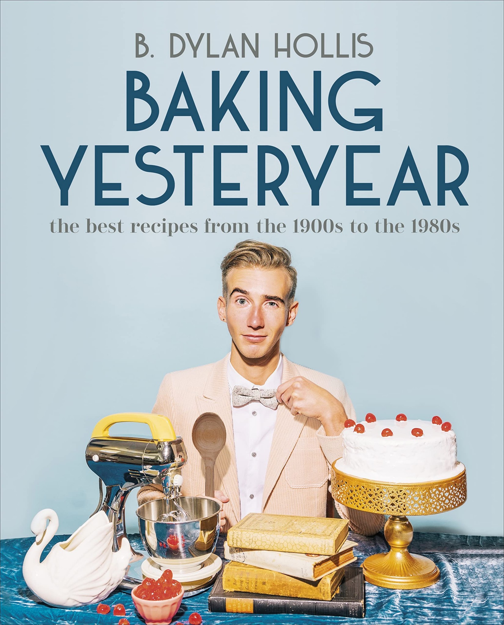 Baking Yesteryear: The Best Recipes From the 1900s to the 1980s