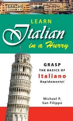 Learn Italian in a Hurry: Grasp the Basics of Italian Rapidamente!