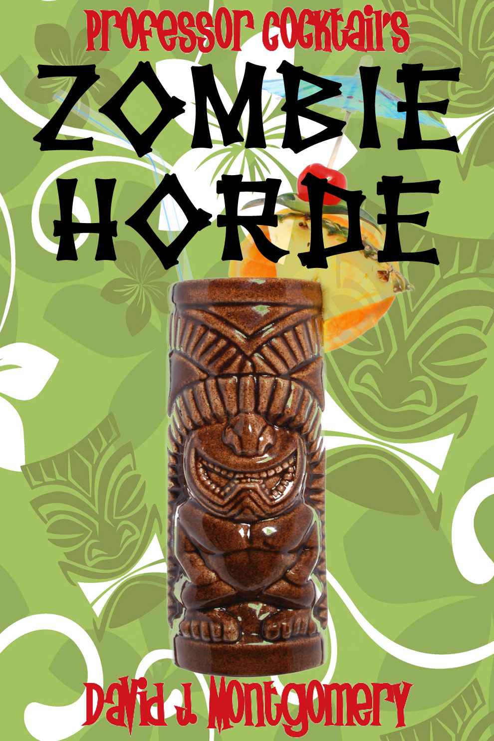 Professor Cocktail's Zombie Horde: Recipes for the World's Most Lethal Drink