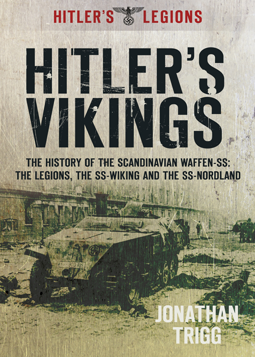 Hitler's Vikings: The History of the Scandinavian Waffen SS: The Legions, the SS Wiking and the SS Nordland