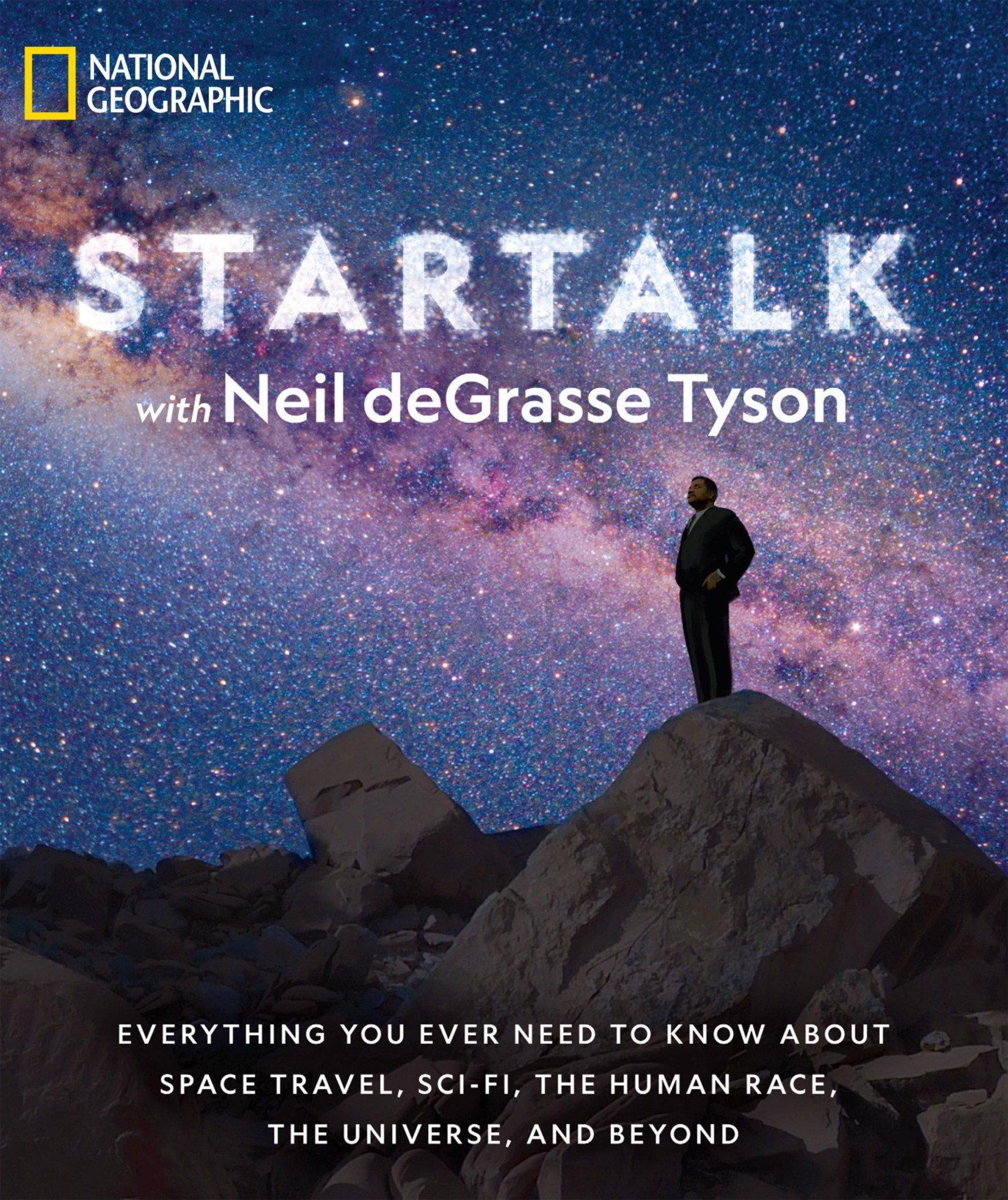 StarTalk: Everything You Ever Need to Know About Space Travel, Sci-Fi, the Human Race, theUniverse, and Beyond