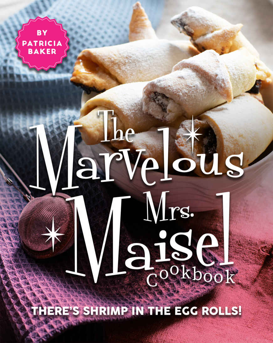 The Marvelous Mrs. Maisel Cookbook