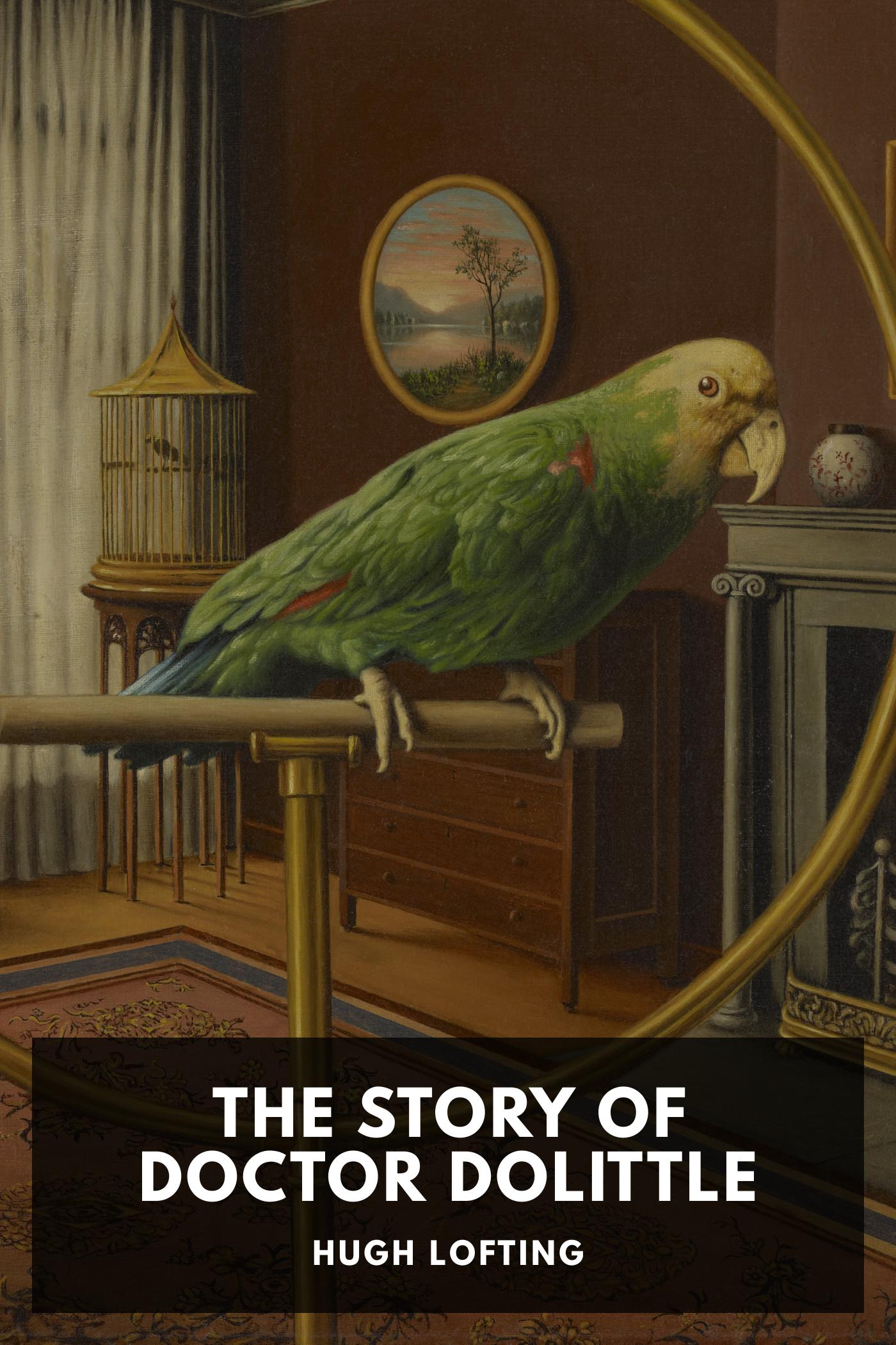 The Story of Doctor Dolittle: Being the History of His Peculiar Life at Home and Astonishing Adventures in Foreign Parts. Never Before Printed.